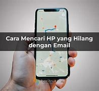 Cara Mencari Hp Yang Hilang Pakai Email